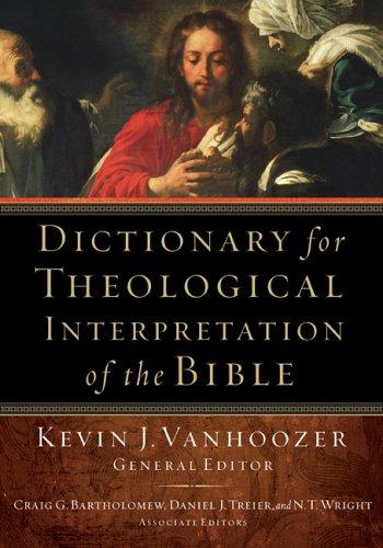 Dictionary For Theological Interpretation Of The Bible Kevin J Vanhoozer Craig G Bartholomew Daniel J Treier Vanhoozer