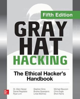 Gray Hat Hacking The Ethical Hackers Handbook 5th Edition Shon Harris Daniel Regalado Allen Harper Harris