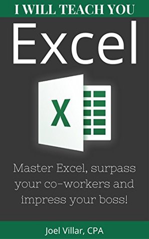 I Will Teach You Excel Master Excel Surpass Your Coworkers And Impress Your Boss Joel Villar Villar