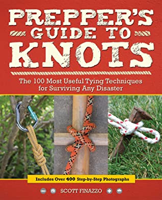 Preppers Guide To Knots The 100 Most Useful Tying Techniques For Surviving Any Disaster Scott Finazzo