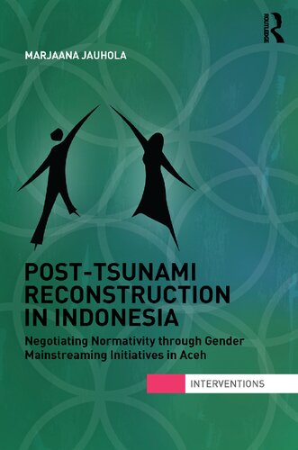 Posttsunami Reconstruction In Indonesia Negotiating Normativity Through Gender Mainstreaming Initiatives In Aceh Marjaana Jauhola