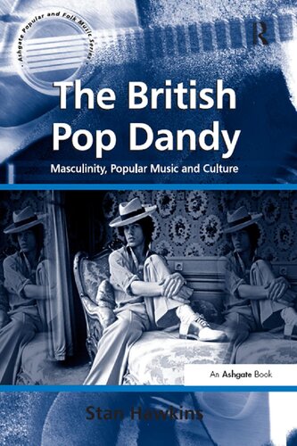 The British Pop Dandy Masculinity Popular Music And Culture Stan Hawkins