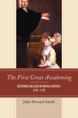 The First Great Awakening Redefining Religion In British America 17251775 John Howard Smith