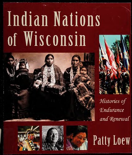Indian Nations Of Wisconsin Histories Of Endurance And Renewal 1st Edition Patty Loew