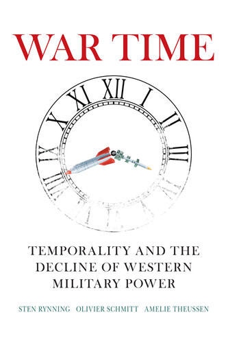 War Time Temporality And The Decline Of Western Military Power Sten Rynning