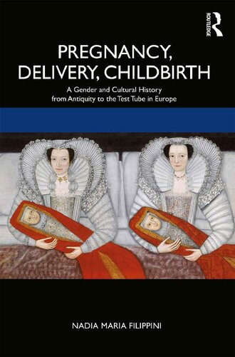 Pregnancy Delivery Childbirth A Gender And Cultural History From Antiquity To The Test Tube In Europe Nadia Filippini