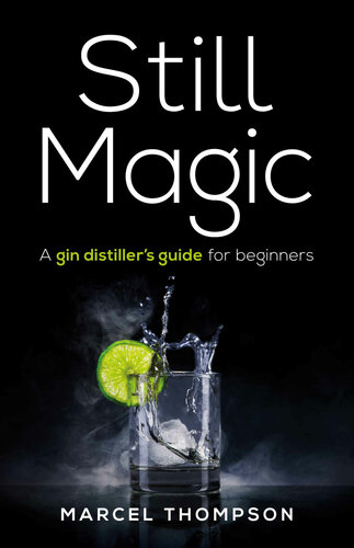 Still Magic A Gin Distillers Guide For Beginners Marcel Thompson
