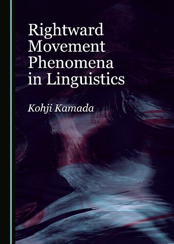Rightward Movement Phenomena In Linguistics 1st Edition Kohji Kamada