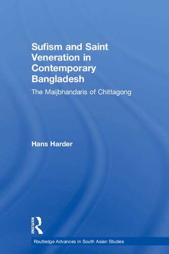Sufism And Saint Veneration In Contemporary Bangladesh The Maijbhandaris Of Chittagong Hans Harder