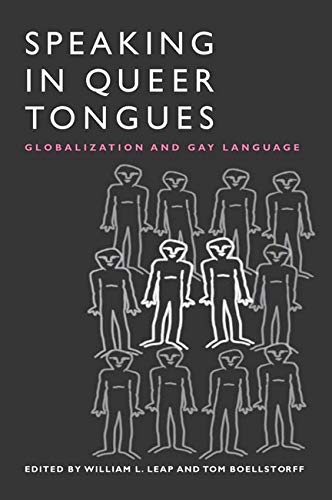 Speaking In Queer Tongues Globalization And Gay Language Tom Boellstorff William Leap