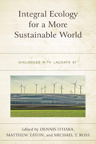 Integral Ecology For A More Sustainable World Dialogues With Laudato Si Dennis Ohara Editor