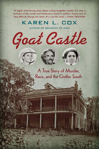 Goat Castle A True Story Of Murder Race And The Gothic South Illustrated Karen L Cox