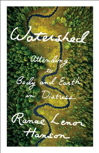 Watershed Attending To Body And Earth In Distress Ranae Lenor Hanson