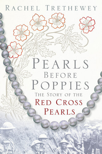Pearls Before Poppies The Story Of The Red Cross Pearls Rachel Trethewey