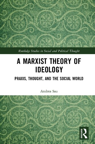 A Marxist Theory Of Ideology Praxis Thought And The Social World Andrea Sau
