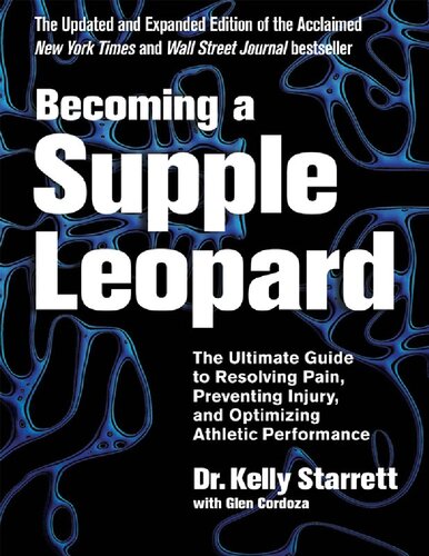 Becoming A Supple Leopard The Ultimate Guide To Resolving Pain Preventing Injury And Optimizing Athletic Performance 2nd Edition Kelly Starrett
