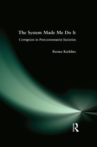 The System Made Me Do It Corruption In Postcommunist Societies Rasma Karklins