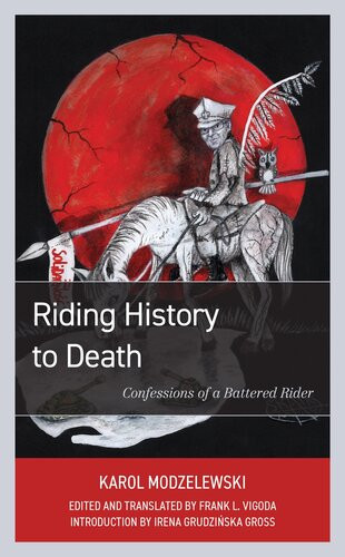 Riding History To Death Confessions Of A Battered Rider Karol Modzelewski