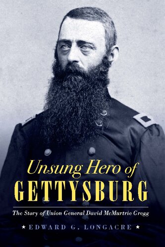Unsung Hero Of Gettysburg The Story Of Union General David Mcmurtrie Gregg Edward G Longacre