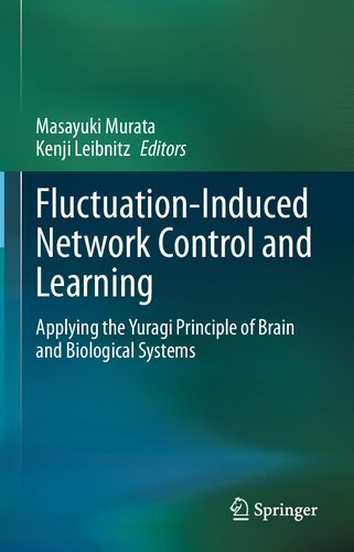 Fluctuationinduced Network Control And Learning Applying The Yuragi Principle Of Brain And Biological Systems Masayuki Murata