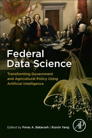 Federal Data Science Transforming Government And Agricultural Policy Using Artificial Intelligence Feras A Batarseh