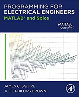 Programming For Electrical Engineers Matlab And Spice James C Squire