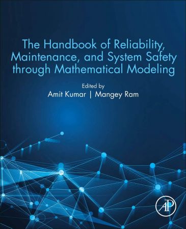 The Handbook Of Reliability Maintenance And System Safety Through Mathematical Modeling Amit Kumar