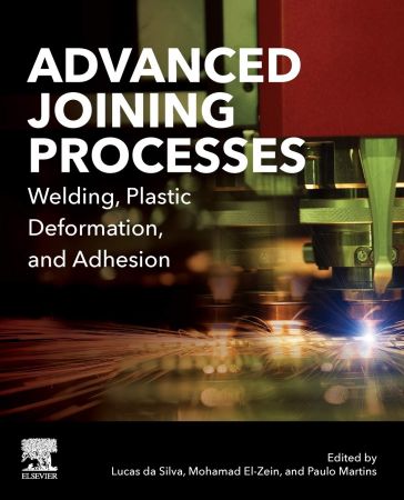 Advanced Joining Processes Welding Plastic Deformation And Adhesion Lucas F M Da Silva