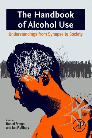 The Handbook Of Alcohol Use Understandings From Synapse To Society Daniel Frings