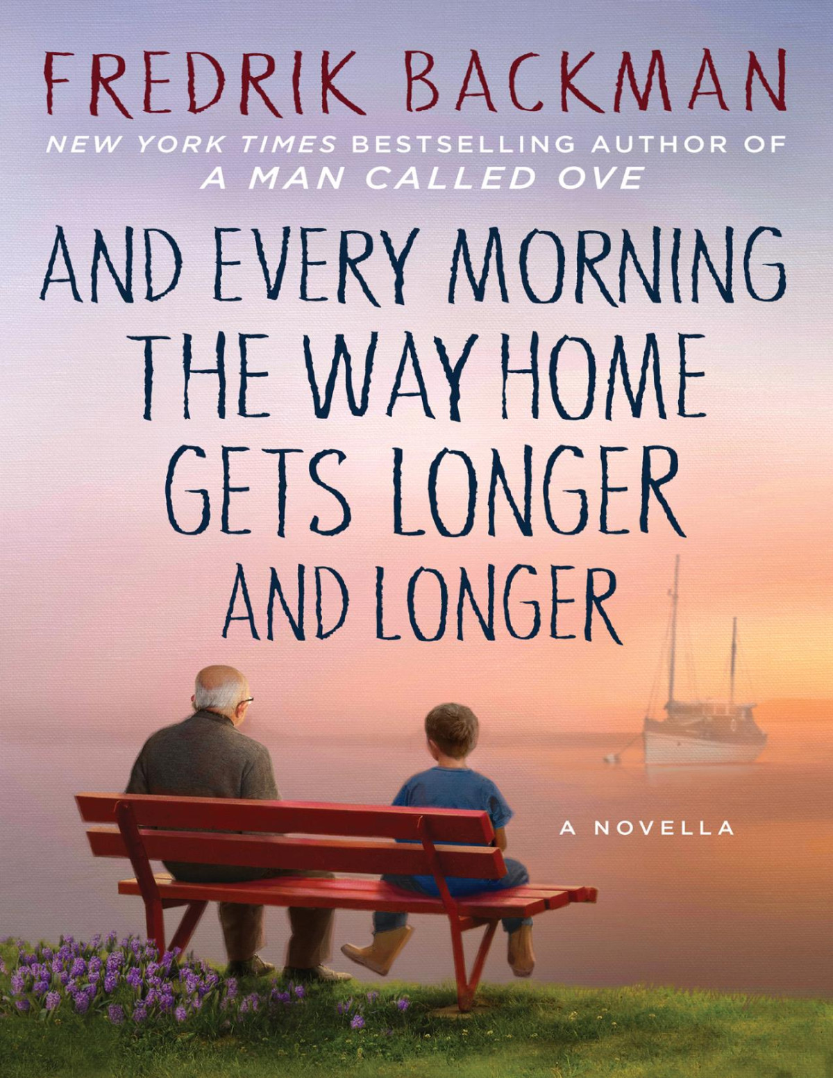 And Every Morning The Way Home Gets Longer And Longer Fredrik Backman
