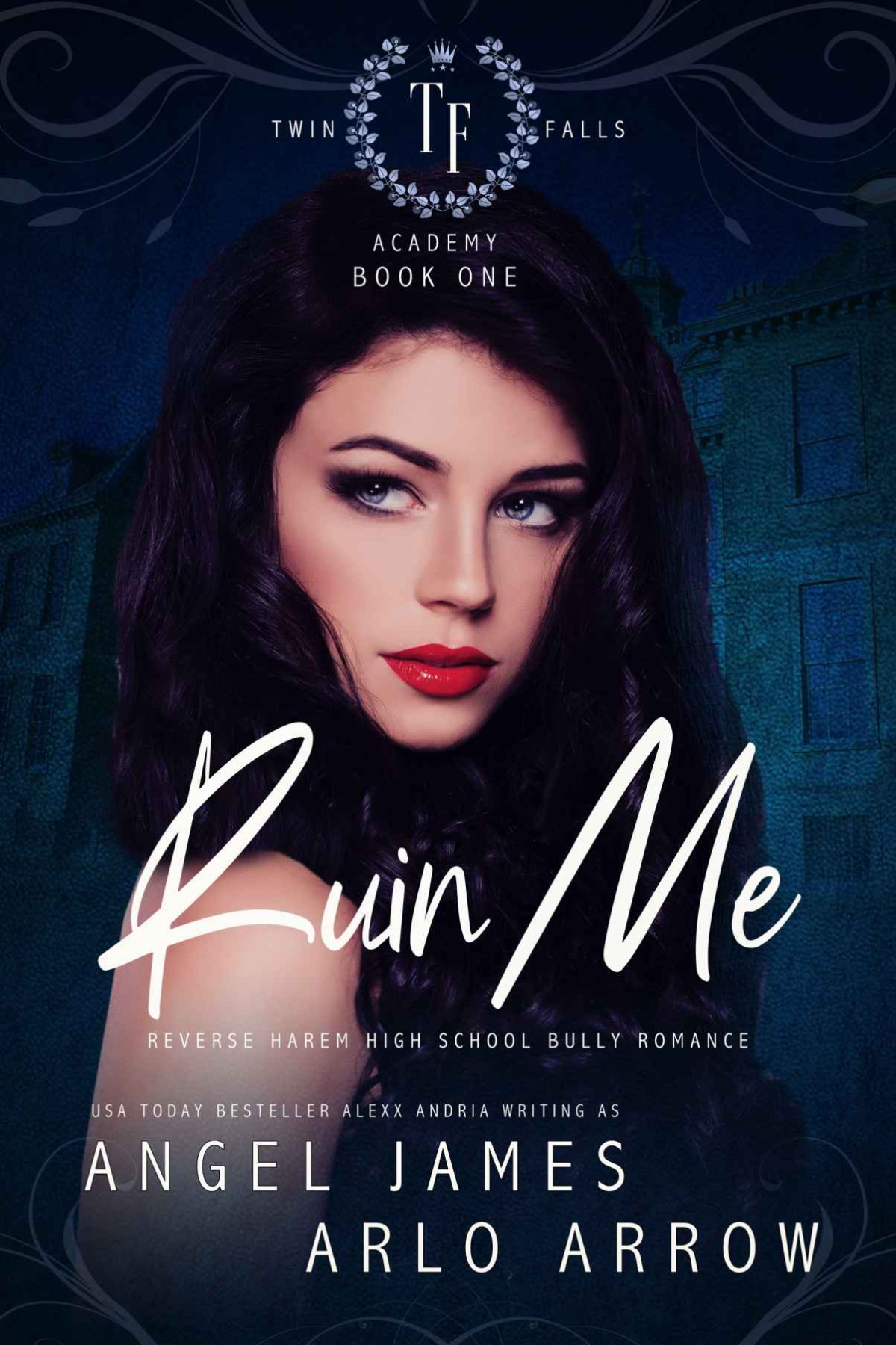 Ruin Me Twin Falls Academy 1 1st Edition Angel James Arlo Arrow James