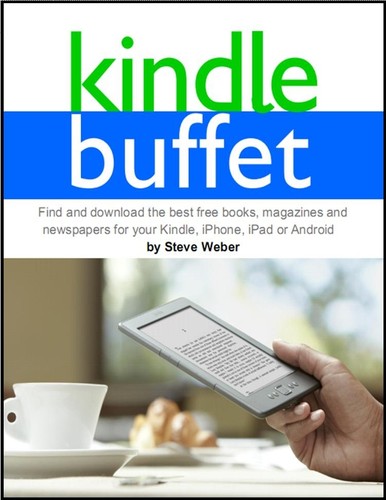 Kindle Buffet Find And Download The Best Free Books Magazines And Newspapers For Your Kindle Iphone Ipad Or Android Steve Weber Weber