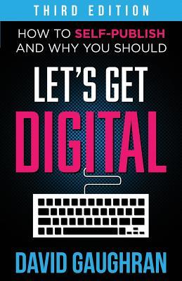 Lets Get Digital How To Selfpublish And Why You Should David Gaughran Gaughran