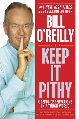 Keep It Pithy Useful Observations In A Tough World Bill Oreilly Oreilly