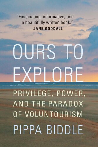 Ours To Explore Privilege Power And The Paradox Of Voluntourism Pippa Biddle