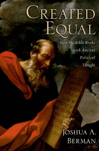 Created Equal How The Bible Broke With Ancient Political Thought Berman