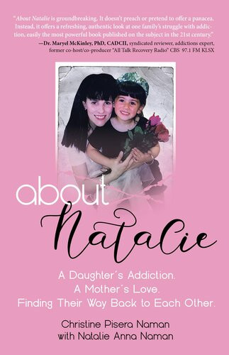 About Natalie A Daughters Addiction A Mothers Love Finding Their Way Back To Each Other Christine Pisera Naman