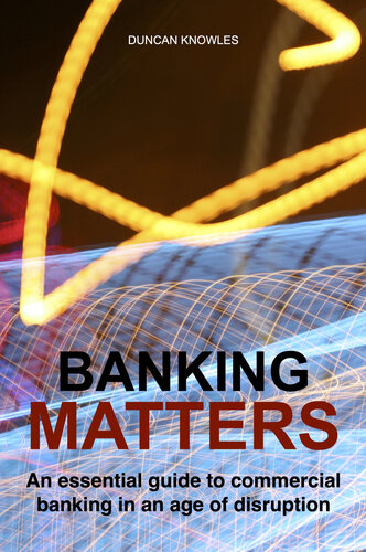 Banking Matters An Essential Guide To Commercial Banking In An Age Of Disruption Knowles