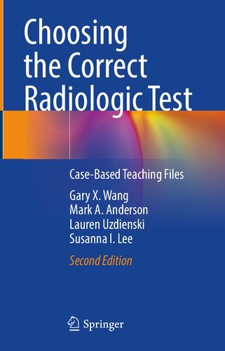 Choosing The Correct Radiologic Test Casebased Teaching Files 2nd Edition Gary X Wang