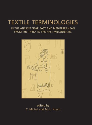 Textile Terminologies In The Ancient Near East And Mediterranean From The Third To The First Millennia Bc C Michel Marielouise Nosch