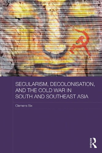 Secularism Decolonisation And The Cold War In South And Southeast Asia Clemens Six