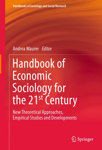 Handbook Of Economic Sociology For The 21st Century New Theoretical Approaches Empirical Studies And Developments 1st Edition Andrea Maurer