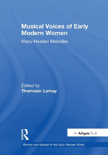 Musical Voices Of Early Modern Women Manyheaded Melodies Thomasin Lamay Editor