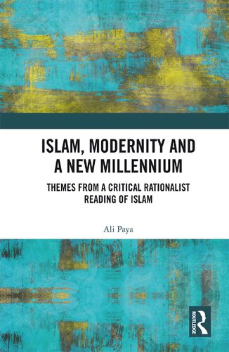 Islam Modernity And A New Millennium Themes From A Critical Rationalist Reading Of Islam 1st Edition Ali Paya