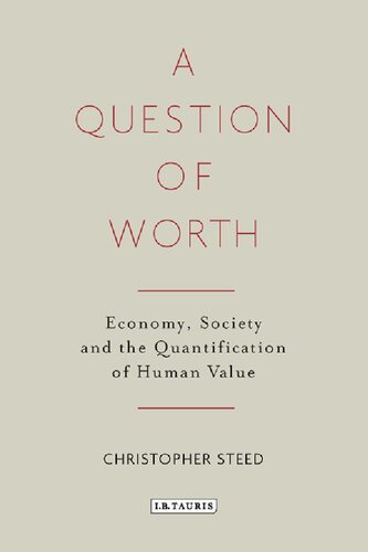 A Question Of Worth Economy Society And The Quantification Of Human Value Christopher Steed