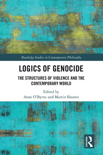 Logics Of Genocide The Structures Of Violence And The Contemporary World Anne Obyrne Martin Shuster
