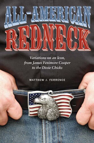 Allamerican Redneck Variations On An Icon From James Fenimore Cooper To The Dixie Chicks Matthew J Ferrence