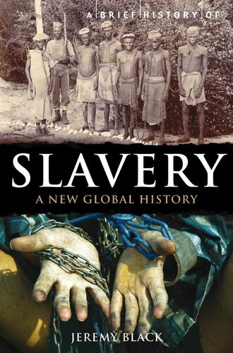 A Brief History Of Slavery A New Global History Brief Histories Jeremy Black