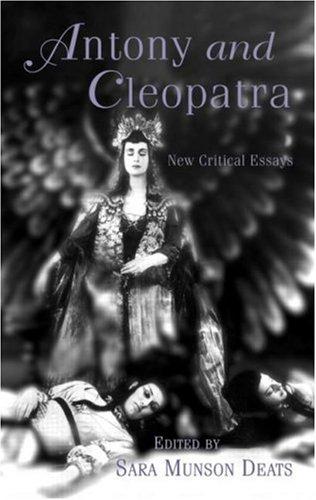 Antony And Cleopatra New Critical Essays Sara Munson Deats Deats Munson Deats Deats