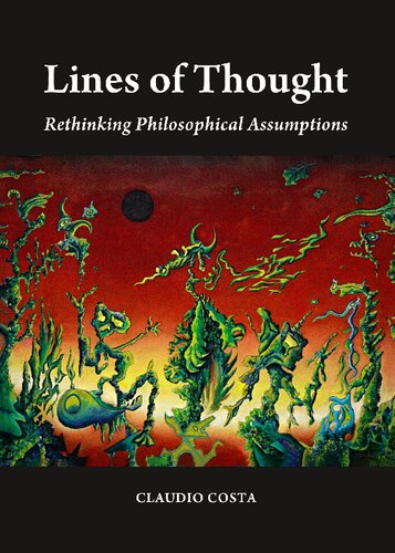 Lines Of Thought Rethinking Philosophical Assumptions Unabridged Claudio Costa